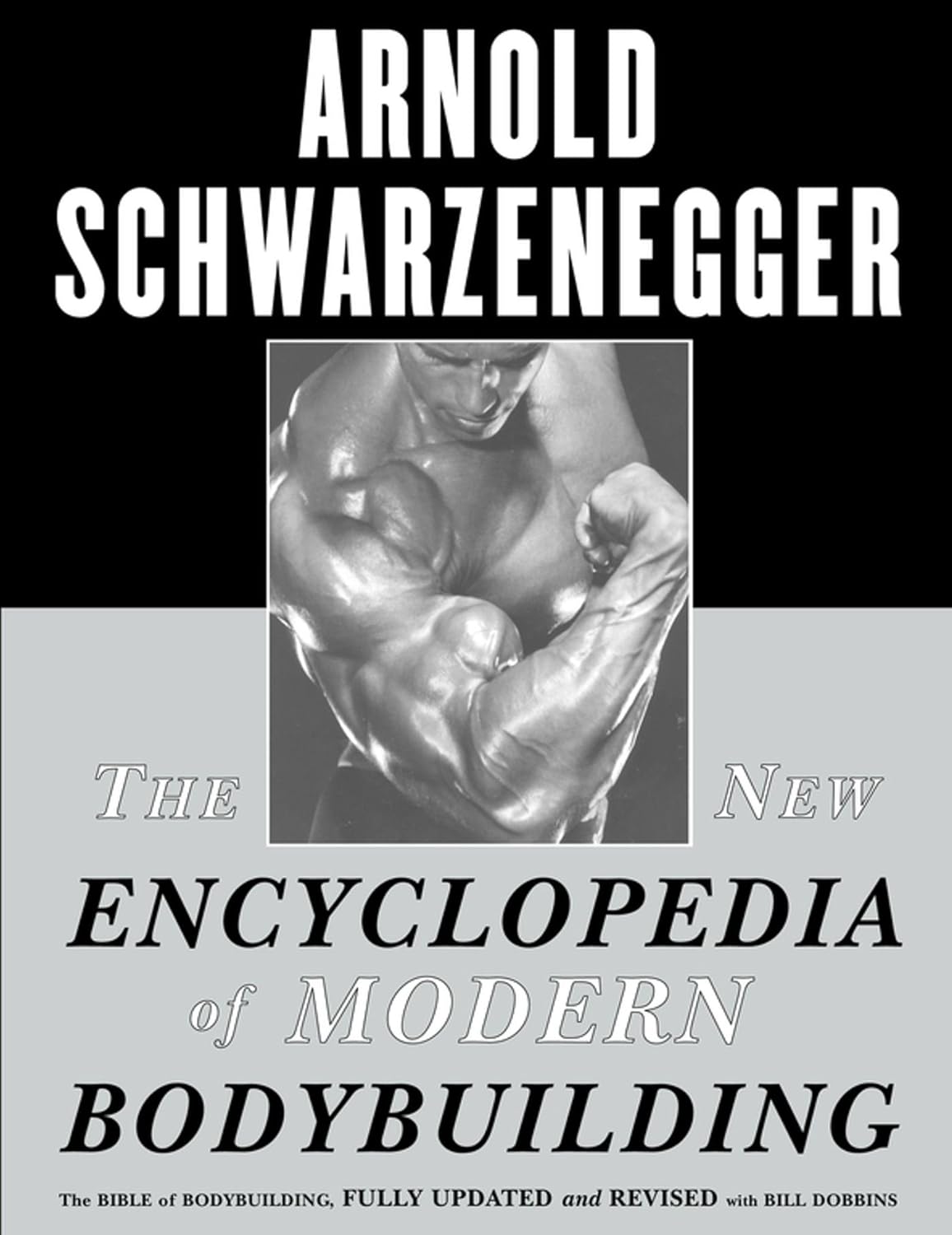 The New Encyclopedia of Modern Bodybuilding, Fully Updated and Revised by Arnold Schwarzenegger and Bill Dobbins, published by Simon and Schuster, Front Cover, Arnold poses with a single-arm biceps pose, 0684857219, 9780684857213, 978-0684857213